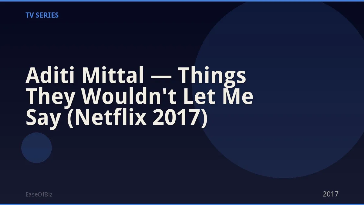Aditi Mittal — Things They Wouldn't Let Me Say (Netflix 2017)