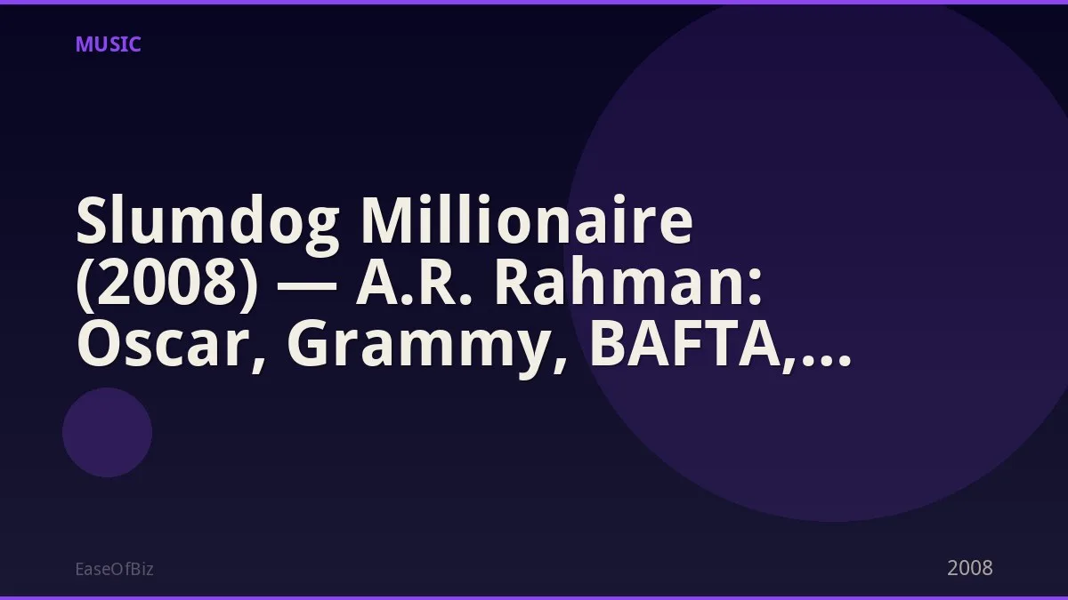 Slumdog Millionaire (2008) — A.R. Rahman: Oscar, Grammy, BAFTA, Golden Globe