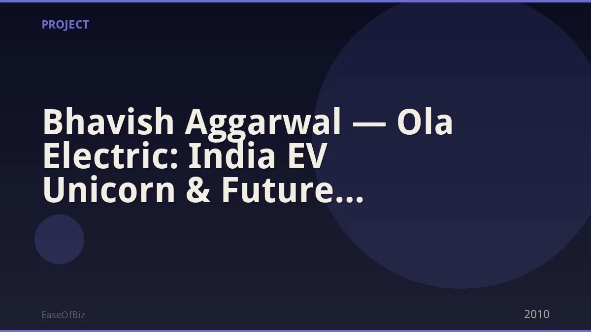Bhavish Aggarwal — Ola Electric: India EV Unicorn & Future Mobility