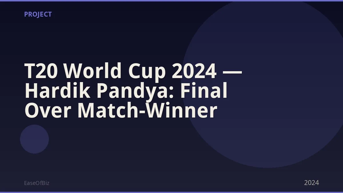 T20 World Cup 2024 — Hardik Pandya: Final Over Match-Winner
