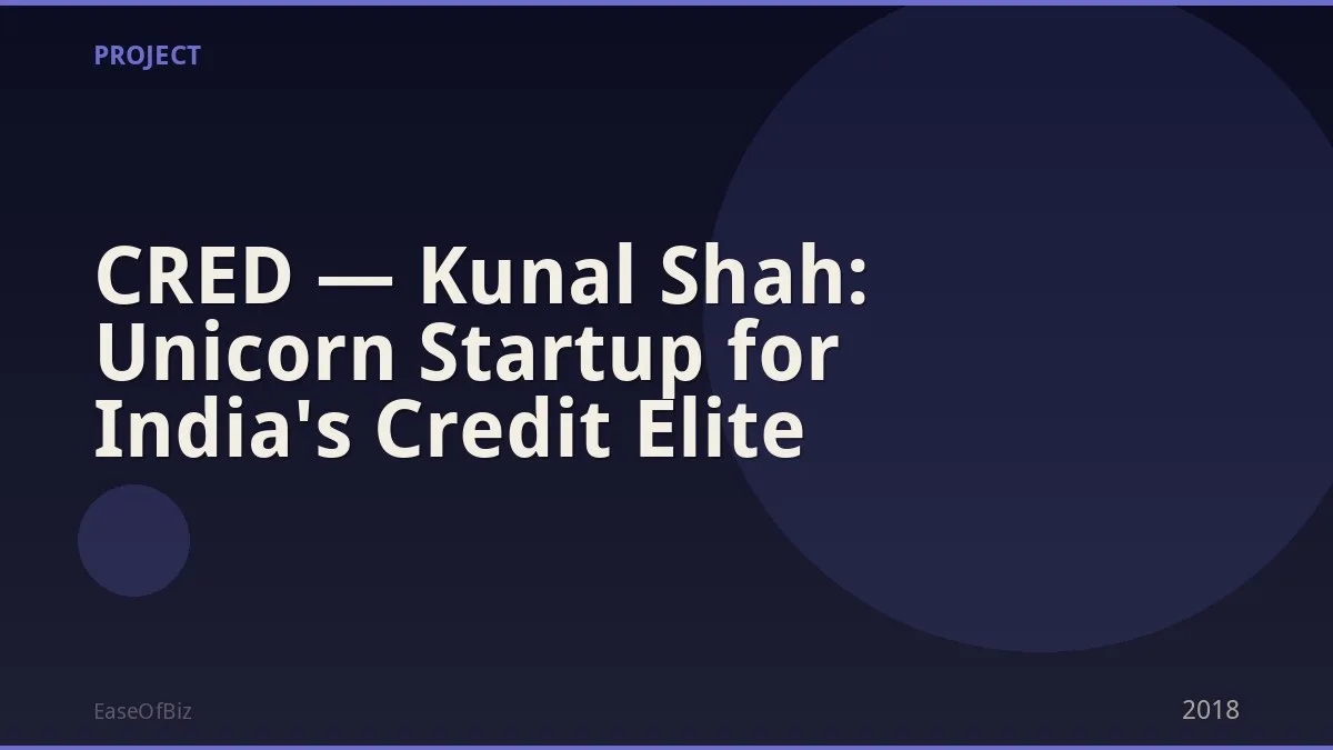 CRED — Kunal Shah: Unicorn Startup for India's Credit Elite