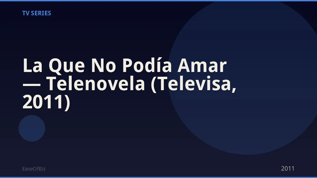 La Que No Podía Amar — Telenovela (Televisa, 2011)
