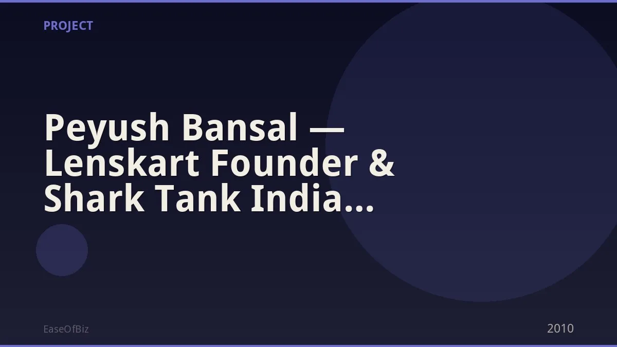 Peyush Bansal — Lenskart Founder & Shark Tank India Investor