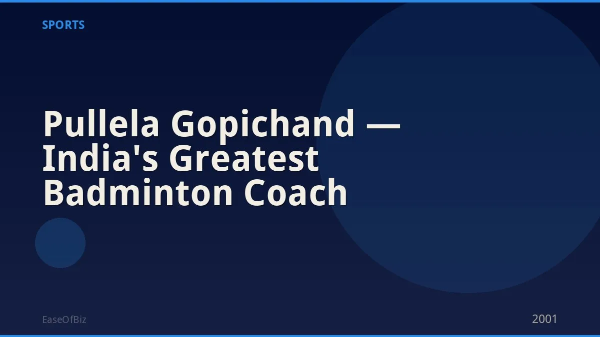 Pullela Gopichand — India's Greatest Badminton Coach