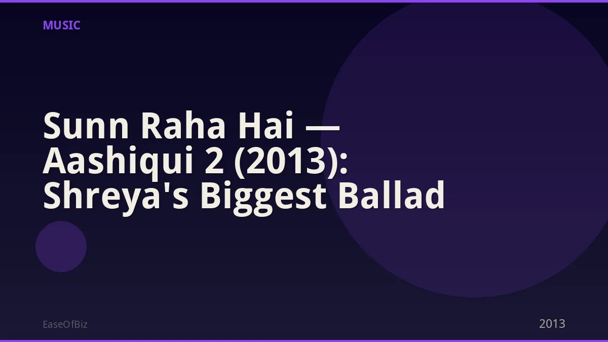 Sunn Raha Hai — Aashiqui 2 (2013): Shreya's Biggest Ballad