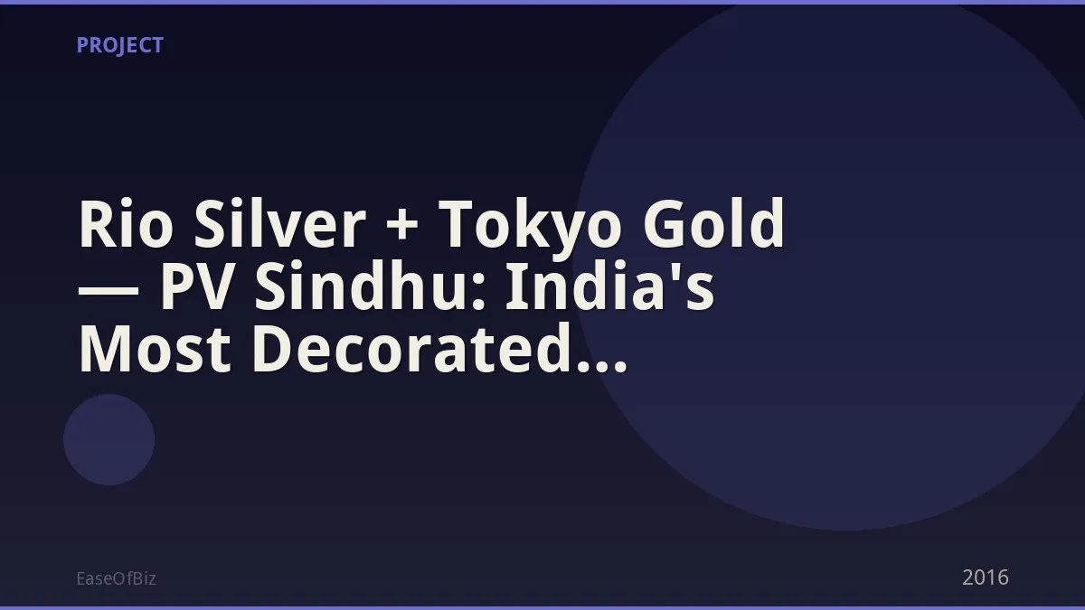 Rio Silver + Tokyo Gold — PV Sindhu: India's Most Decorated Olympian (Women)