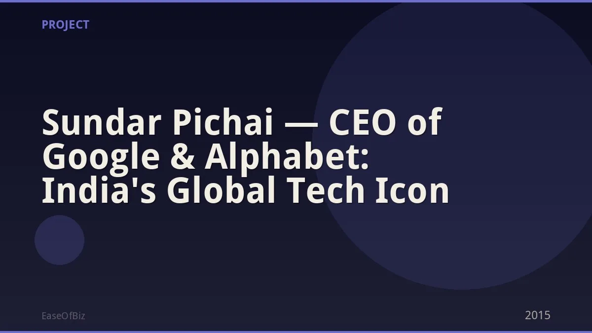 Sundar Pichai — CEO of Google & Alphabet: India's Global Tech Icon