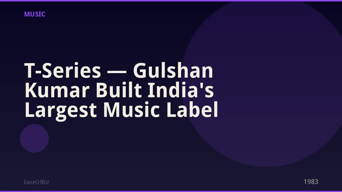 T-Series — Gulshan Kumar Built India's Largest Music Label