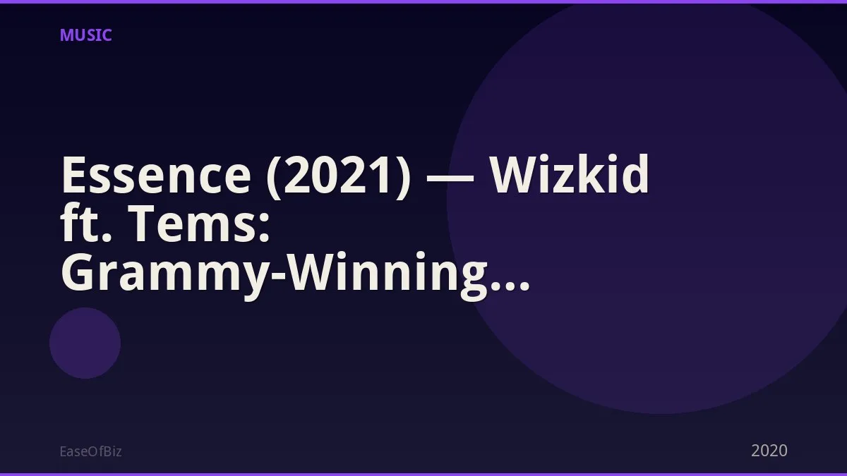 Essence (2021) — Wizkid ft. Tems: Grammy-Winning Global Afrobeats Hit