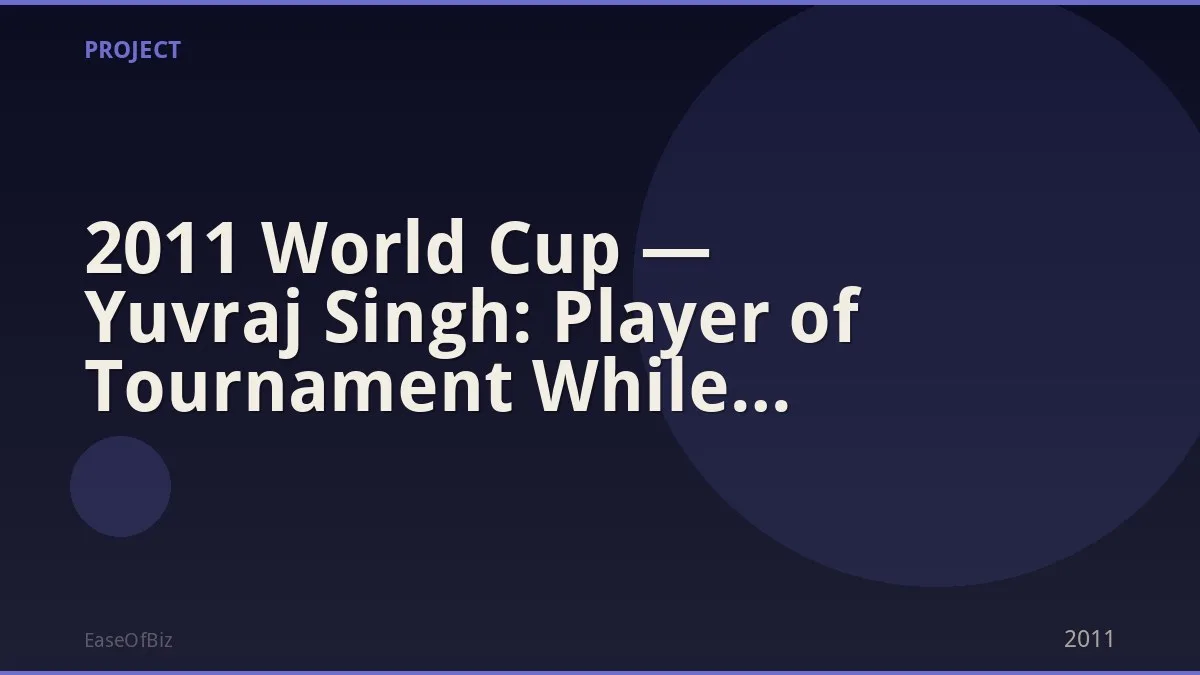 2011 World Cup — Yuvraj Singh: Player of Tournament While Fighting Cancer