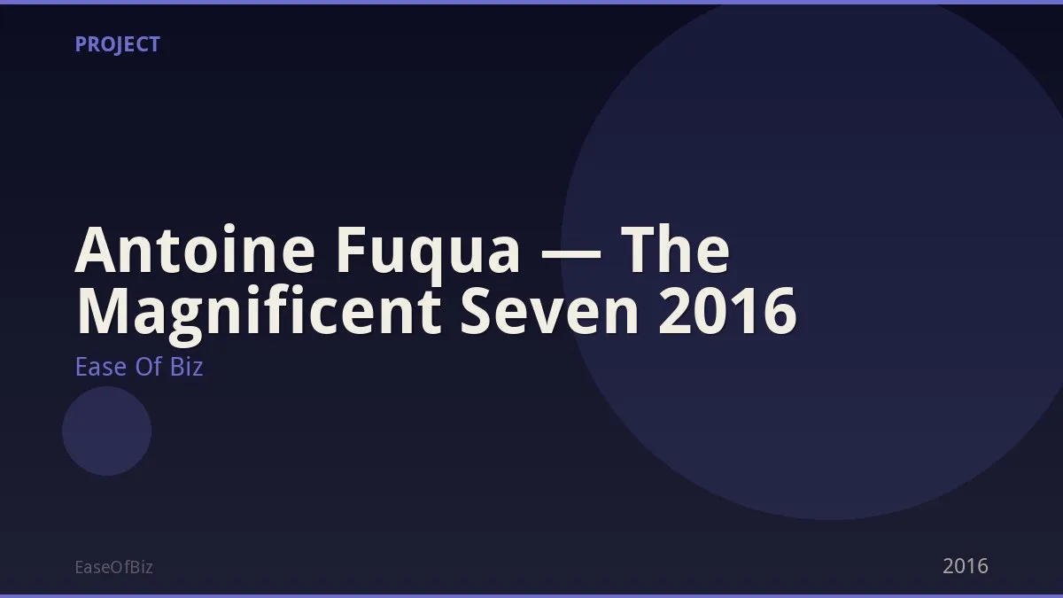 Antoine Fuqua — The Magnificent Seven 2016