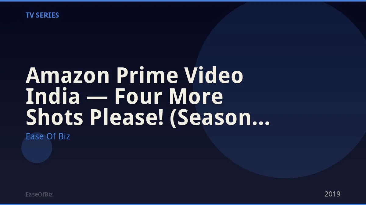 Amazon Prime Video India — Four More Shots Please! (Season 1-3)
