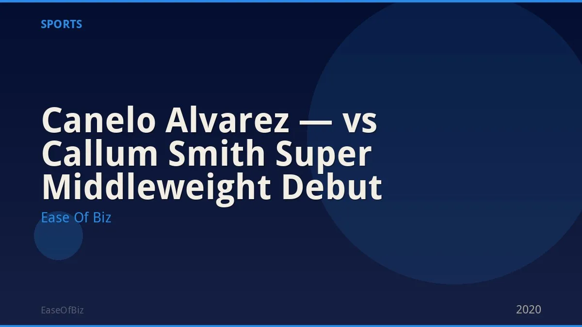 Canelo Alvarez — vs Callum Smith Super Middleweight Debut
