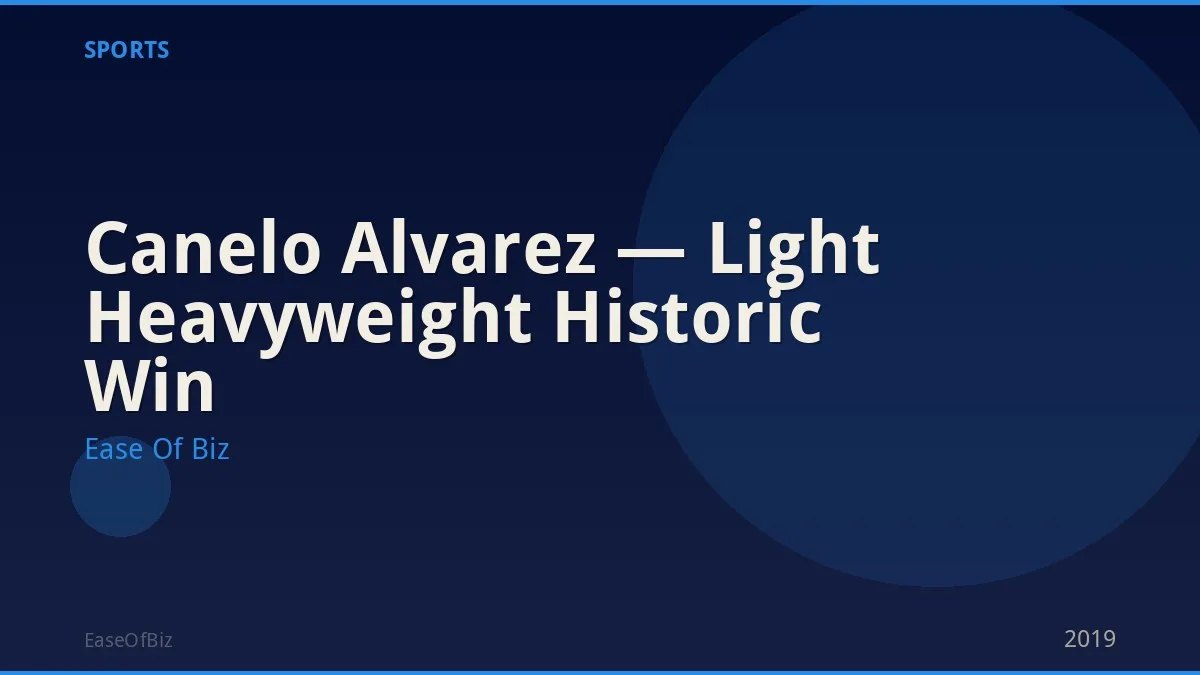 Canelo Alvarez — Light Heavyweight Historic Win