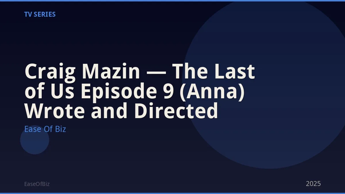 Craig Mazin — The Last of Us Episode 9 (Anna) Wrote and Directed