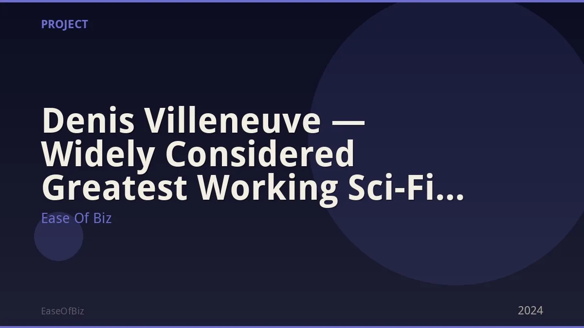 Denis Villeneuve — Widely Considered Greatest Working Sci-Fi Director