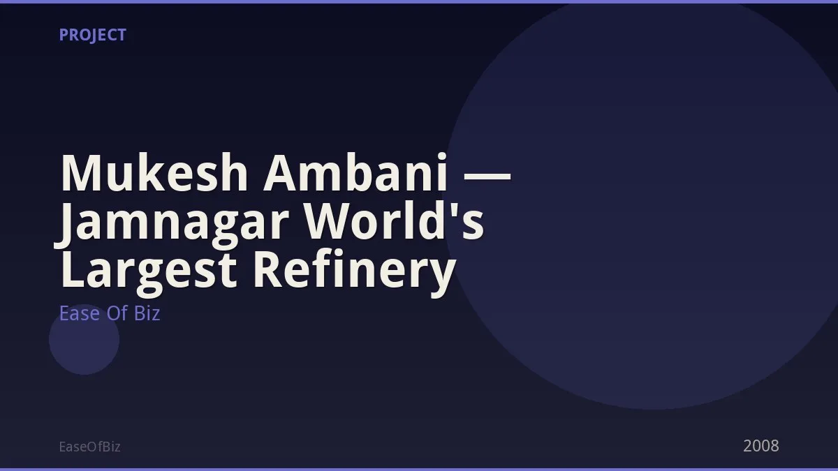 Mukesh Ambani — Jamnagar World's Largest Refinery