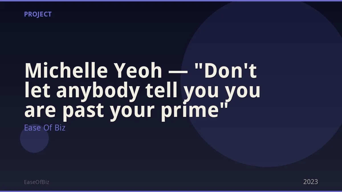 Michelle Yeoh — "Don't let anybody tell you you are past your prime"