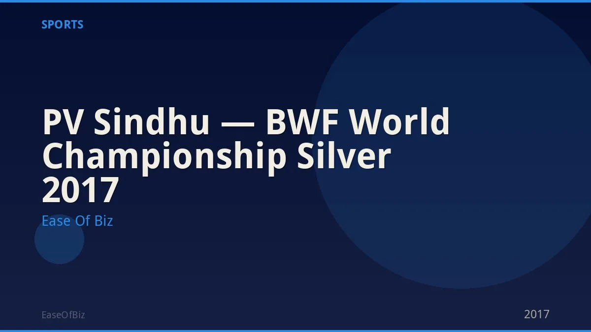 PV Sindhu — BWF World Championship Silver 2017