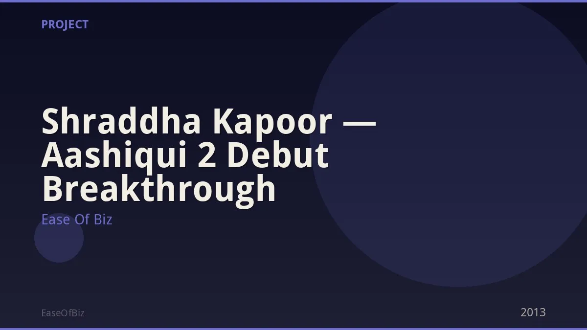 Shraddha Kapoor — Aashiqui 2 Debut Breakthrough