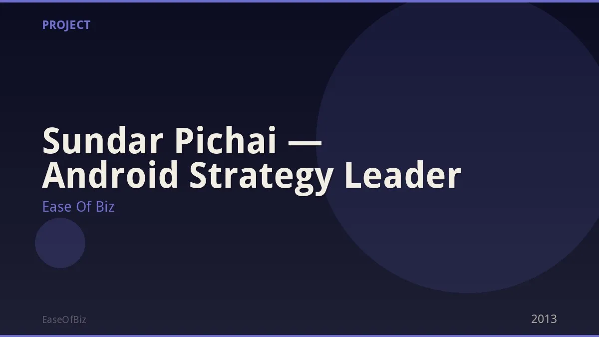 Sundar Pichai — Android Strategy Leader