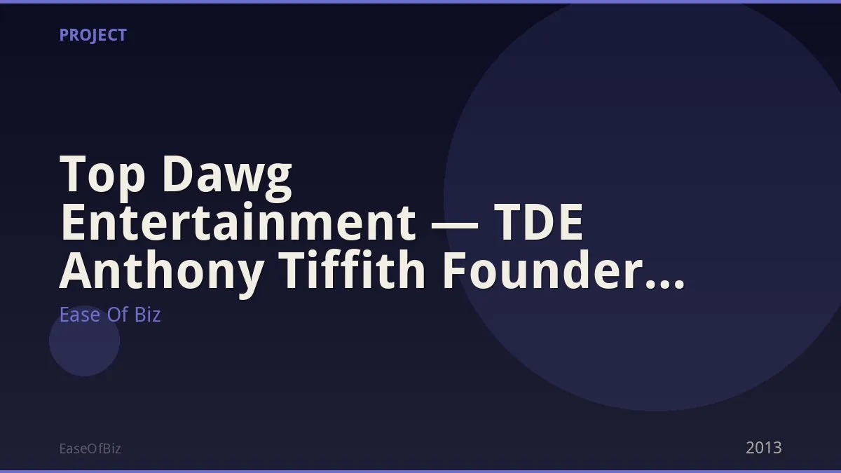 Top Dawg Entertainment — TDE Anthony Tiffith Founder Vision