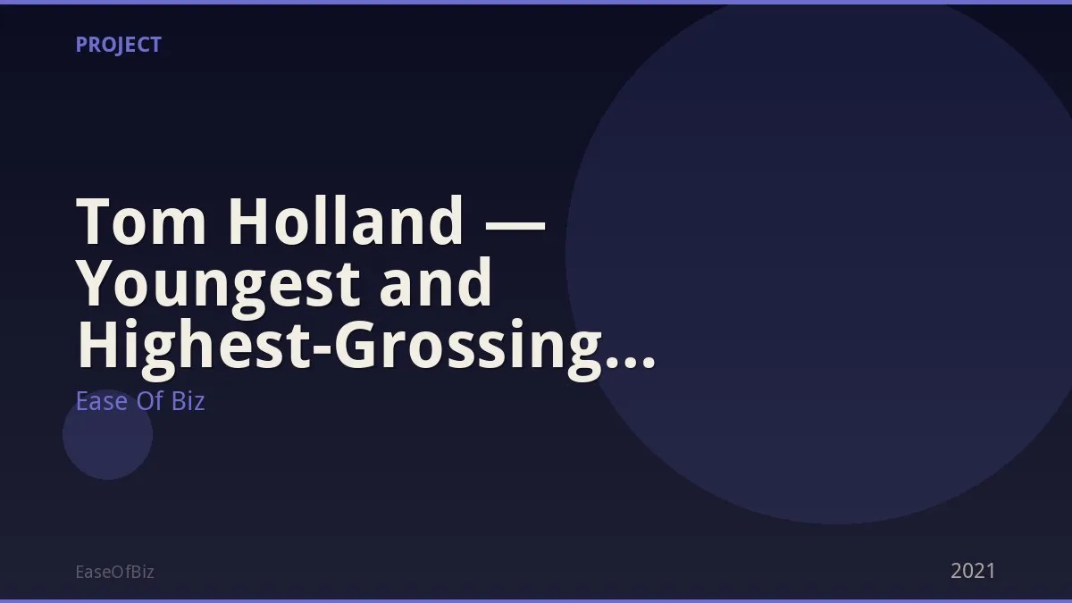 Tom Holland — Youngest and Highest-Grossing Spider-Man